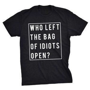 Crazy Dog Tshirts Shirts Who Left The Bag Of Idiots Open Sarcastic Tee